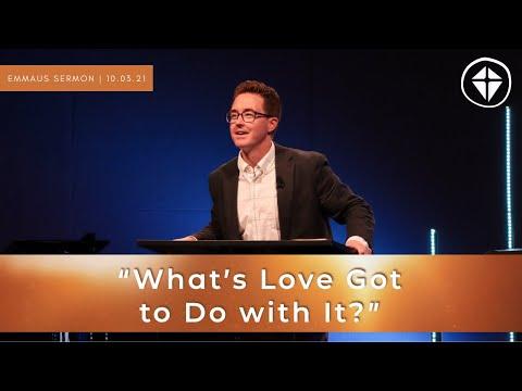 What’s Love Gotta Do With It? | I Corinthians 12:31-13:13 | 10.3.21 | Sermon Only