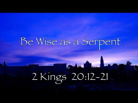 Be Wise as a Serpent - 2 Kings 20:12-21