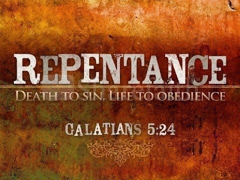 Repentace ( Death To Sin, Life To Obedience )  Galatians 5:24