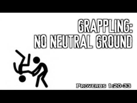 Grappling: No Neutral Ground (Proverbs 1:20-33)