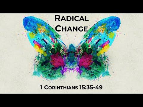 October 11, 2020 - Radical Change - 1 Cor 15: 35-49