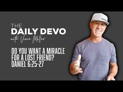 Do You Want A Miracle For A Lost Friend? | Devotional | Daniel 6:25-27