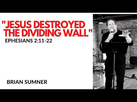 BRIAN SUMNER - JESUS DESTROYED THE DIVIDING WALL - EPHESIANS 2:11-22