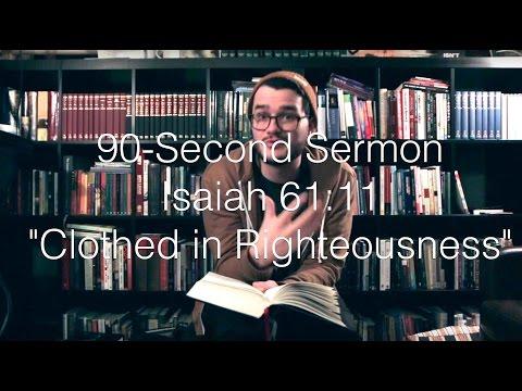 90-Second Sermon #5 || Isaiah 61:11  || "Clothed in Righteousness"
