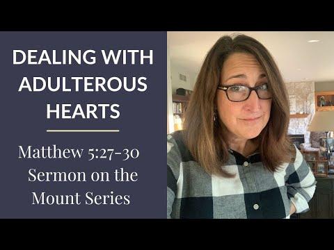 Dealing with Adulterous Hearts (Matthew 5:27-30 - Sermon on the Mount Series)