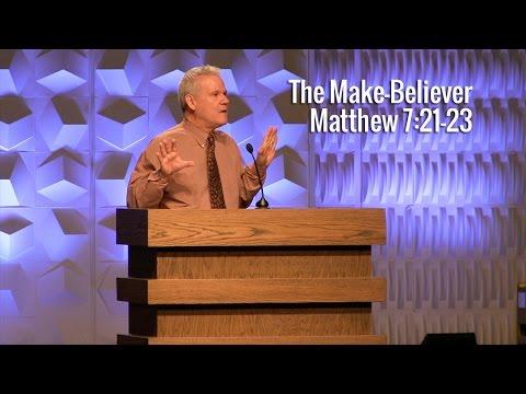 Matthew 7:21-23, The Make-Believer