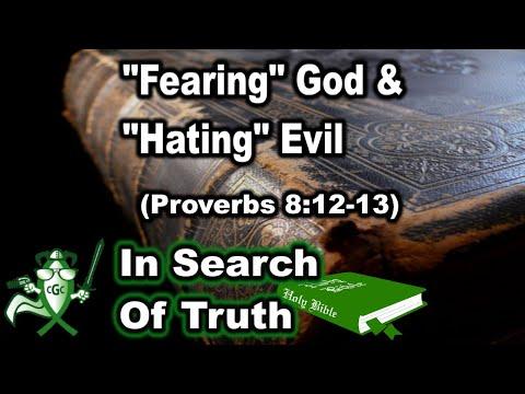 "Fearing" God & "Hating" Evil (Proverbs 8:12-13) - IN SEARCH OF TRUTH