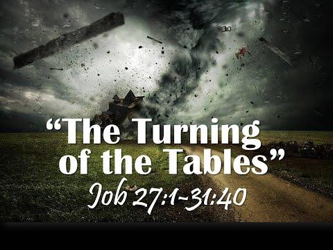 THE TURNING OF THE TABLES JOB 27:1 - 31:40 by Pastor Jeff Saltzmann