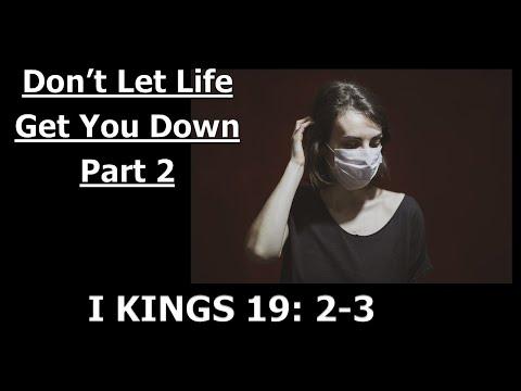 “Don't Let Life Get You Down” Part 2 1 Kings 19:2-3 - Senior Pastor, Pastor Darryl C. Dade