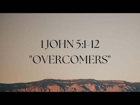 Sunday September 3rd 2022 ~ 1 John 5:1-12 "Overcomers"