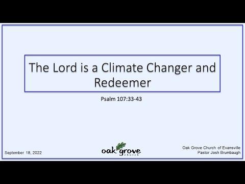 9/18/2022 - The Lord is a Climate Changer and Redeemer - Psalm 107:33-43