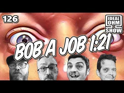 The Ideal Ohm Show - Episode 126: Bob a Job 1:21