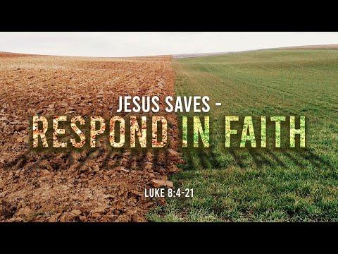 17 October 2021 — Jesus Saves - Respond in Faith | Luke 8:4-21