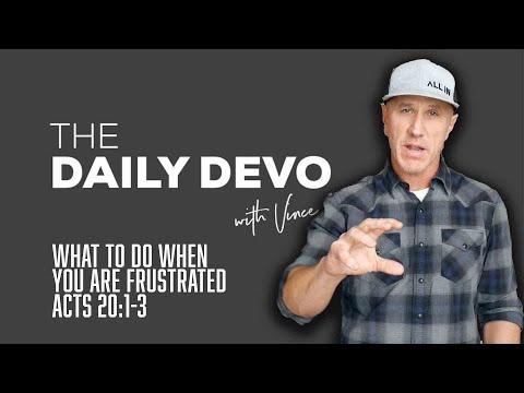 What To Do When You Are Frustrated | Devotional | Acts 20:1-3