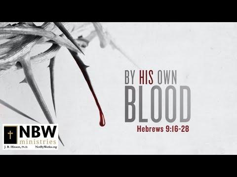 By His Own Blood (Hebrews 9:16 -28)