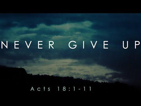 Acts 18:1-11, Never Give Up