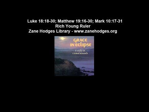 Luke 18:18-30; Matthew 19:16-30; Mark 10:17-31 - Rich Young Ruler - Zane Hodges