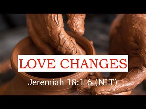 Love Changes - Jeremiah 18:1-6 (NLT)