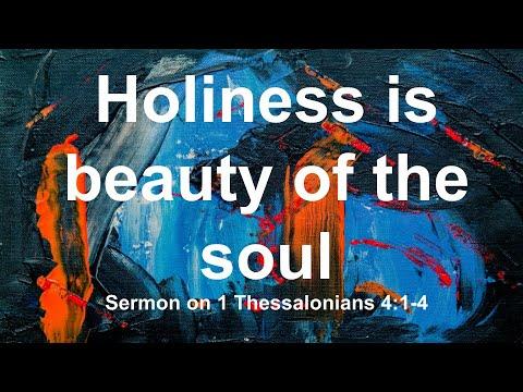 Holiness is Beauty of the Soul. Sermon on 1 Thessalonians 4:1-4. Dr. Matthew Everhard
