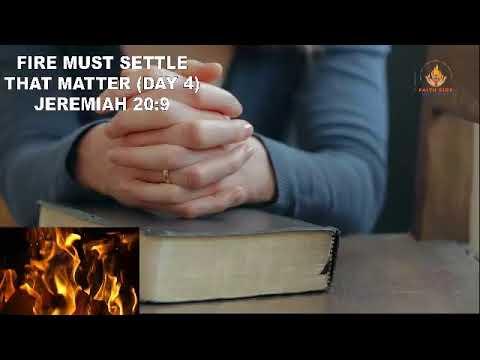 FIRE MUST SETTLE THAT MATTER - DAY 4:- JEREMIAH 20:9