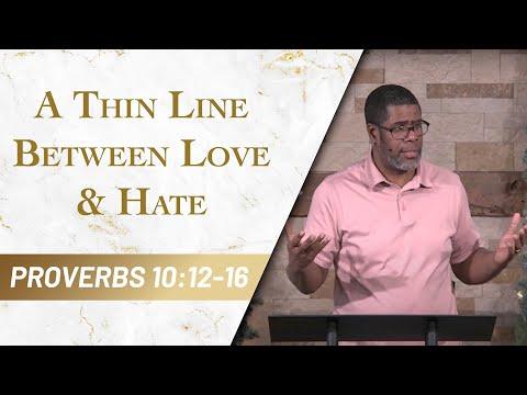 A Thin Line between Love & Hate // Proverbs 10:12-16 // Sunday Service