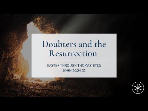 Doubters and the Resurrection: Easter Through Thomas’ Eyes (John 20:24-31)