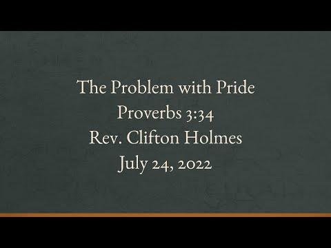 "The Problem With Pride" - Proverbs 3:34 - Rev. Clifton Holmes