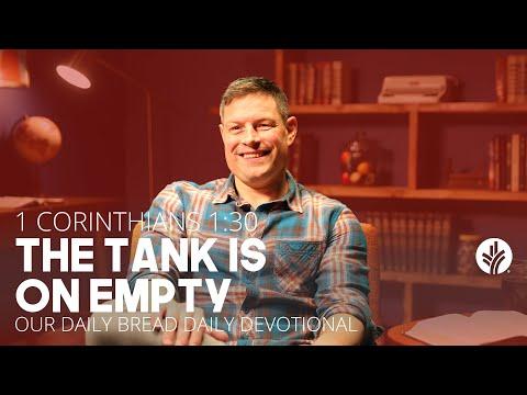 The Tank Is on Empty | 1 Corinthians 1:30 | Our Daily Bread Video Devotional