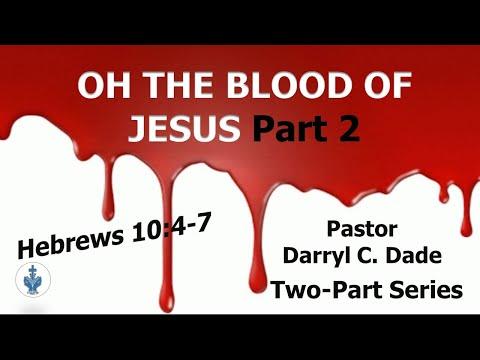 “OH THE BLOOD OF JESUS” Hebrews 10:4-7 NLT PART 2 - Pastor Darryl C. Dade
