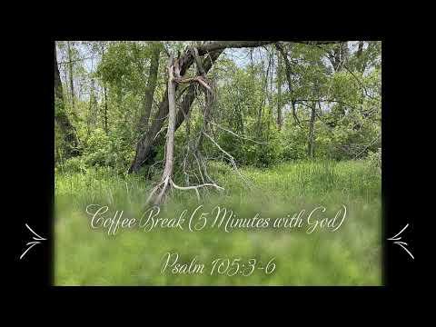 Coffee Break (5 Minutes with God) Psalm 105:3-6