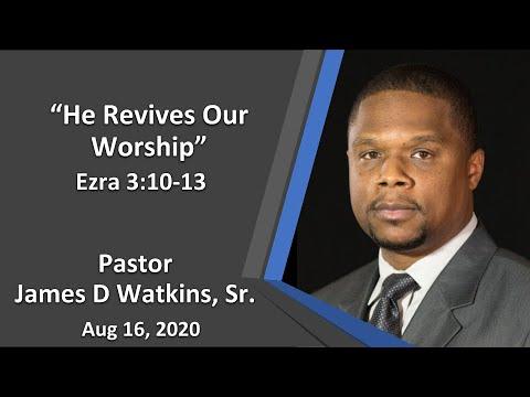 “He Revives Our Worship” - Ezra 3:10-13 - Pastor James D. Watkins, Sr.