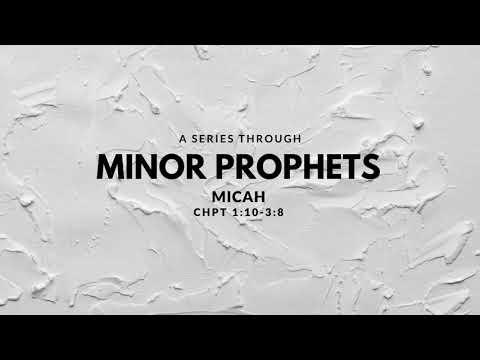 Minor Prophets - Micah 1:10-3:8