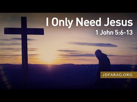 I Only Need Jesus - 1 John 5:6-13 – September 24th, 2023