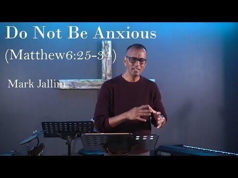 Mark Jallim - "Do Not Be Anxious" (Matthew 6:25-34)
