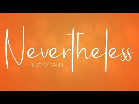 Nevertheless | Dr. E. Dewey Smith | St. Luke 22:39-43