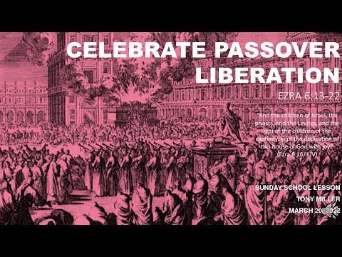 SUNDAY SCHOOL LESSON, MARCH 20, 2022, Celebrate Passover Liberation , EZRA 6: 13-22