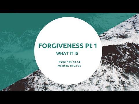 Psalm 103: 10-14 Matthew 18: 21-35 What Exactly is Forgiveness? 25th April 2021