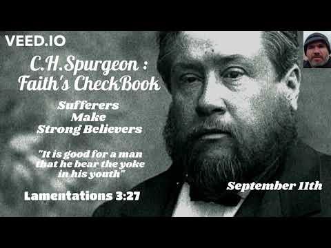 C.H. Spurgeon - FAITH'S CHECKBOOK-Sufferers Make Strong Believers- September 11th-Lamentations 3:27