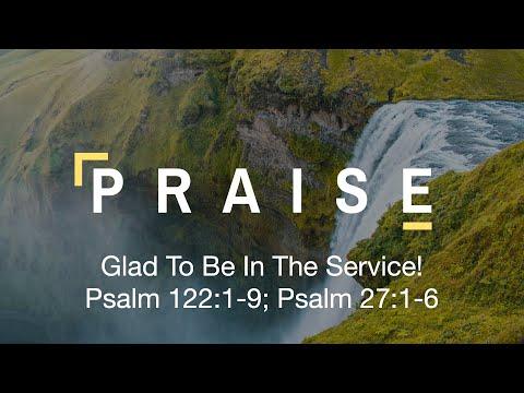 SRMI Bible Study "Praise: Glad To Be in the Service!" Psalm 122:1-9; Psalm 27:1-6 - July 14, 2022