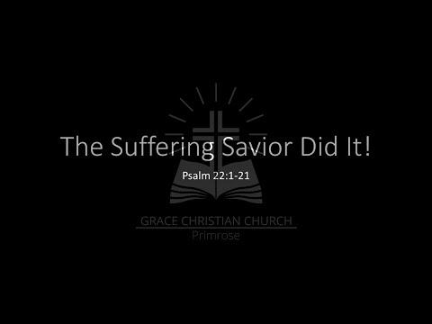 The Suffering Savior Did It! (Part 1) - Psalm 22:1-21