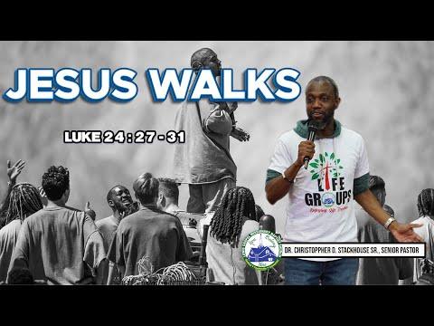 Jesus Walks - Pastor Chris Stackhouse, Sr. (Luke 24:27-31;NRSV)