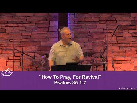 How to Pray for Revival - Psalms 85:1-7 FULL SERVICE