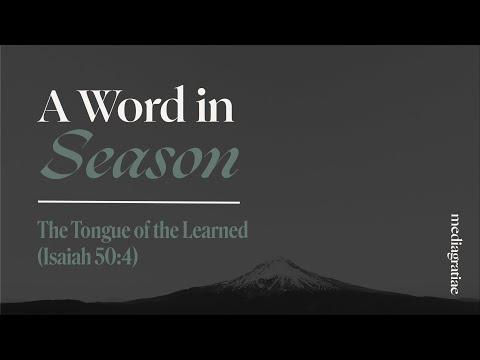 A Word in Season: The Tongue of the Learned (Isaiah 50:4)