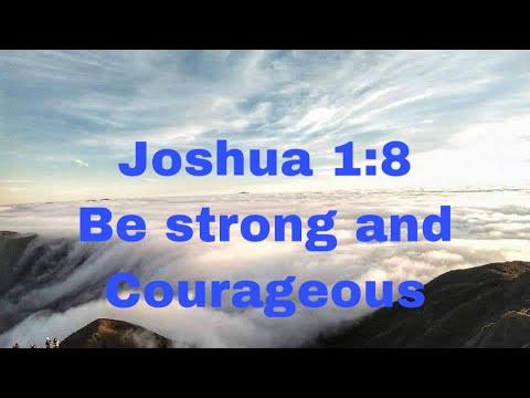Joshua 1:5-9 Be strong and courageous