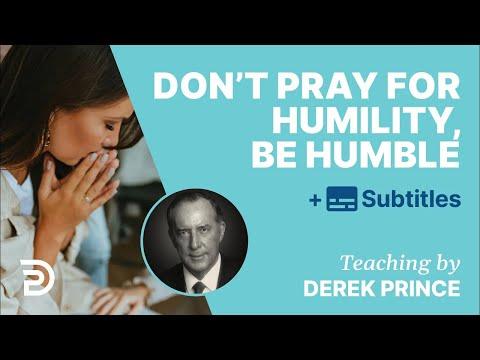 Don’t Pray For Humility, BE Humble | Derek Prince