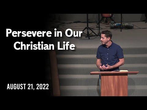 Persevere in Our Christian Life - Hebrews 3:7-19 - August 21, 2022