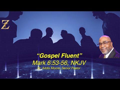 "Gospel Fluent" Mark 6:53-56; Rev. Dr. Addis Moore, Senior Pastor, 8 AM
