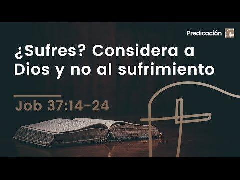Rubén Videira - ¿Sufres? Considera a Dios y no al sufrimiento - Job 37:14-24