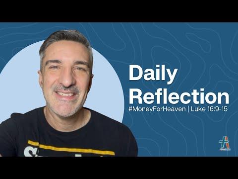 Daily Reflection | Luke 16:9-15 | #MoneyForHeaven | November 5, 2022