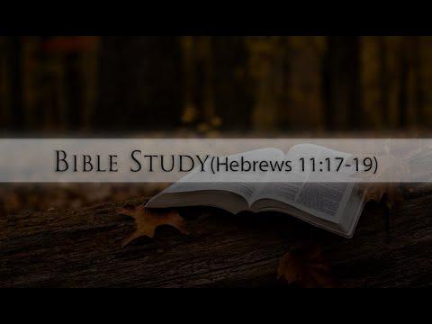 Bible Study(Hebrews 11:17-19 _ Part 2)